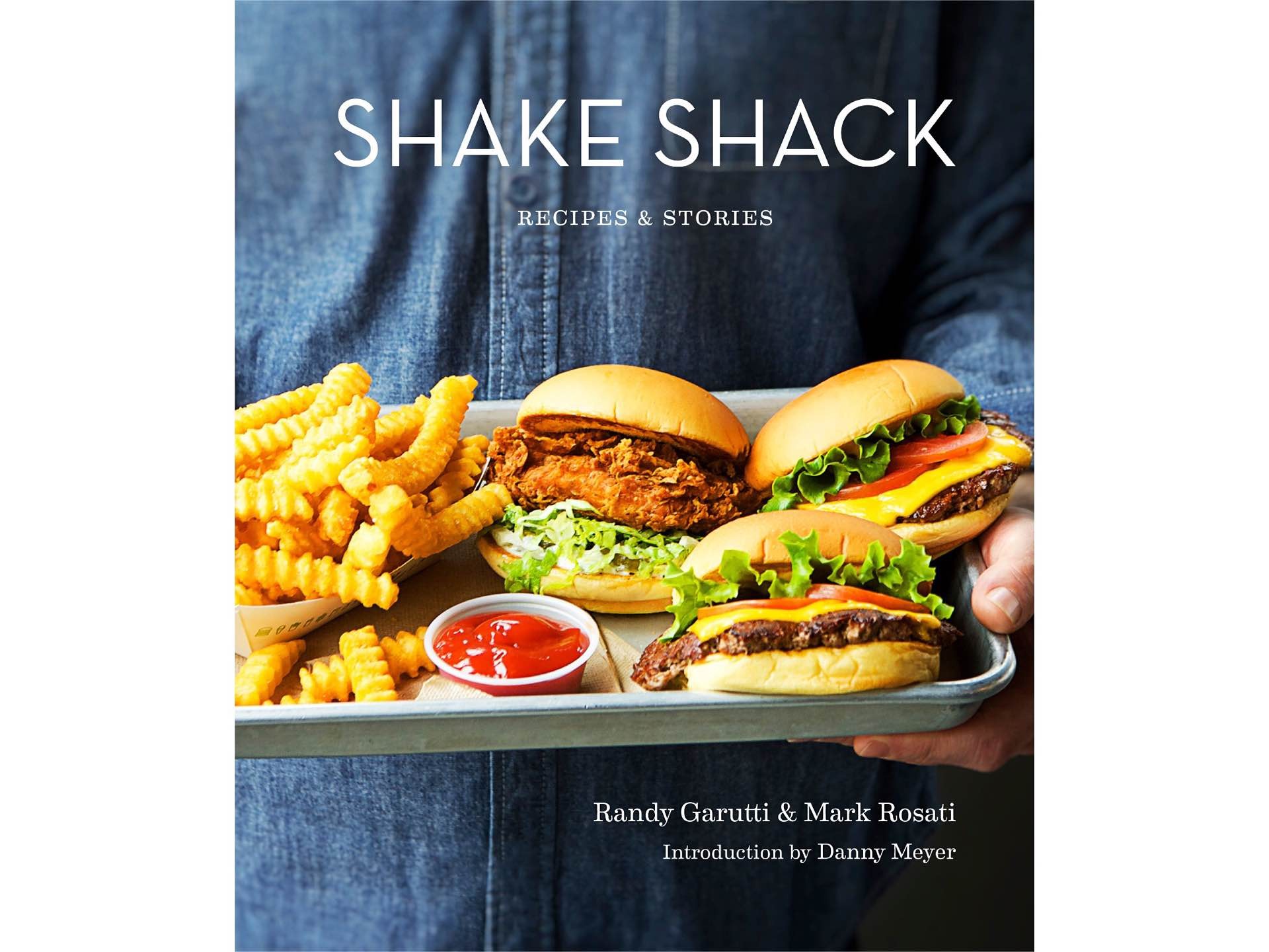 Shake Shack: Stories & Recipes by Randy Garutti, Mark Rosati, and Dorothy Kalins.